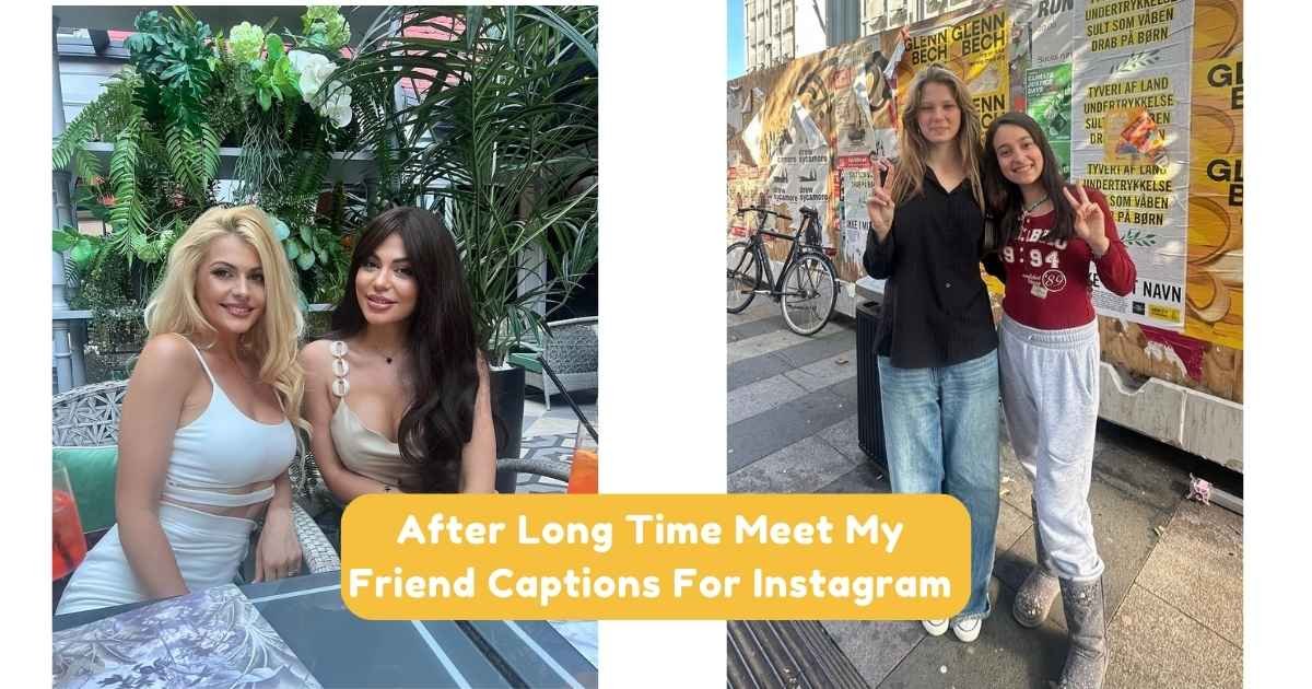 After Long Time Meet My Friend Captions For Instagram